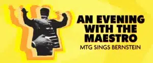 An Evening With the Maestro! MTG Sings Bernstein